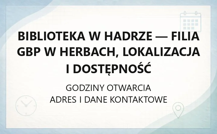 Biblioteka w Hadrze - filia GBP w Herbach, lokalizacja i dostępność