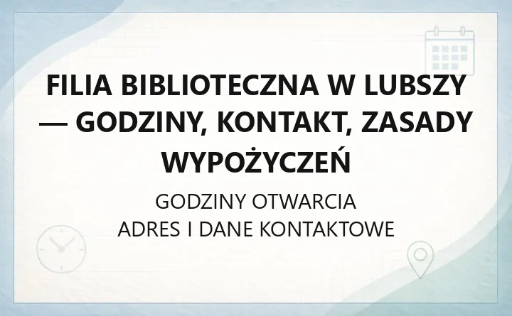 Filia Biblioteczna w Lubszy - godziny, kontakt, zasady wypożyczeń