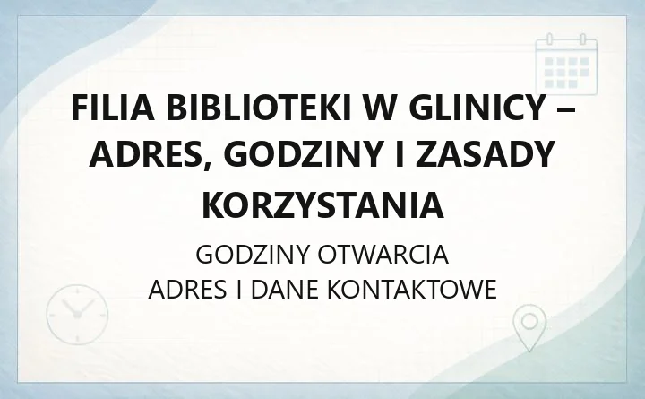 Filia Biblioteki w Glinicy - adres, godziny i zasady korzystania