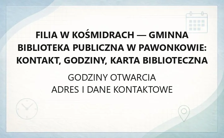 Filia w Kośmidrach - Gminna Biblioteka Publiczna w Pawonkowie: kontakt, godziny, karta biblioteczna
