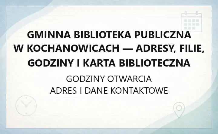 Gminna Biblioteka Publiczna w Kochanowicach - adresy, filie, godziny i karta biblioteczna