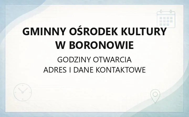 Gminny Ośrodek Kultury w Boronowie - kontakt, godziny, zajęcia i imprezy