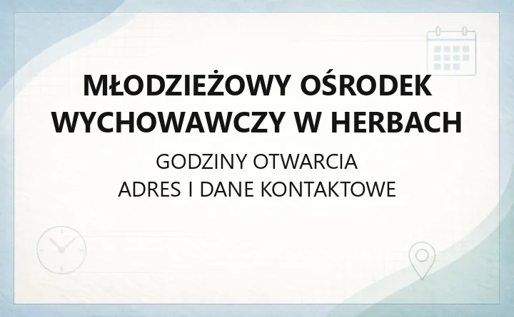 Młodzieżowy Ośrodek Wychowawczy w Herbach - kontakt, zasady przyjęcia i wsparcie dla wychowanków