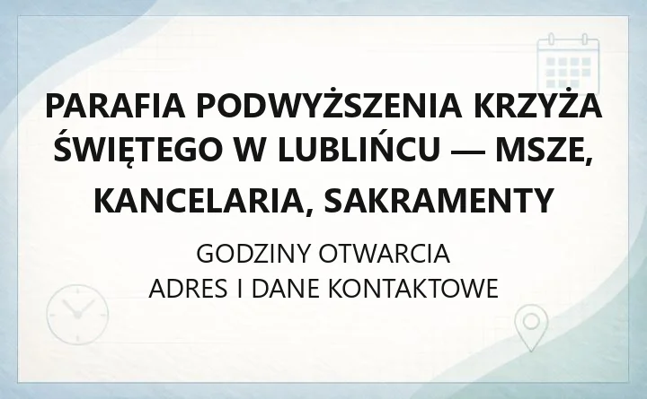 Parafia Podwyższenia Krzyża Świętego w Lublińcu - msze, kancelaria, sakramenty