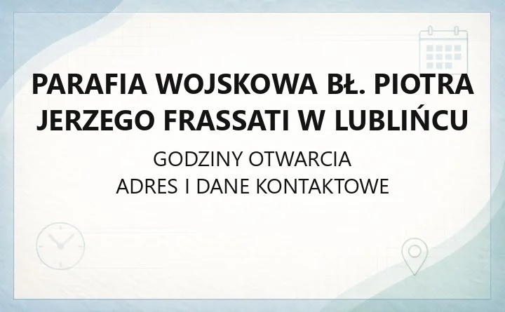 Parafia wojskowa bł. Piotra Jerzego Frassati w Lublińcu - kontakt i historia