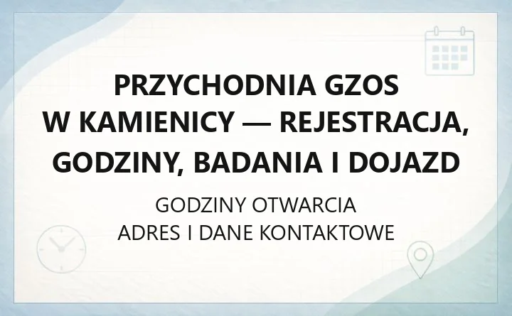 Przychodnia GZOS w Kamienicy - rejestracja, godziny, badania i dojazd