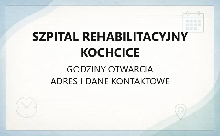 Szpital Rehabilitacyjny Kochcice - kontakt, oddziały, rejestracja