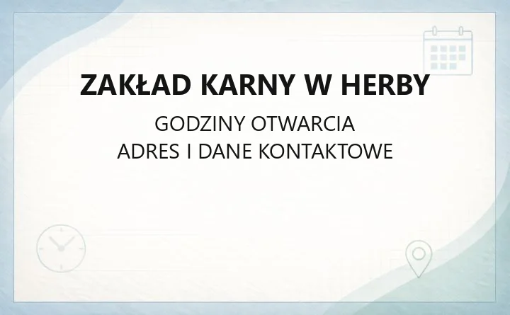 Zakład Karny w Herby - kontakt, adres i charakterystyka jednostki