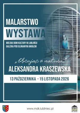 Natura uchwycona inaczej - Aleksandra Kraszewska wystawia w Lublińcu